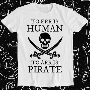 To Err is Human To Arr is Pirate Retro divertido Meme regalo camiseta 1265