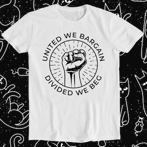 United We Bargain Divided We Beg Labor Union Retro Funny Meme Gift Tee T Shirt 1229