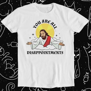 Jesus Christ Meme You Are All Disappointments Christian Retro Funny Meme Gift Tee T Shirt 1288