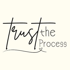 May include: A minimalist design featuring the phrase "Trust the Process" in black script. The words are centered on a cream-colored background, with a small heart symbol below the word "Process".