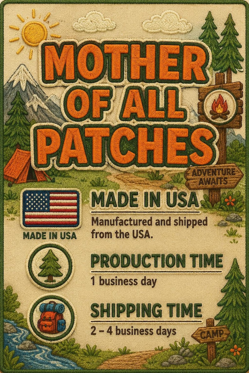 May include: Embroidered patch with the text "MOTHER OF ALL PATCHES" in orange, featuring a mountain scene, American flag, and camping icons. The patch is made in the USA.