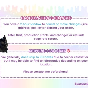 May include: A graphic with text about order cancellations and shipping restrictions. A black cat is on the left side of the image. The text states that changes can be made within 2 hours of ordering. PO boxes are not accepted.