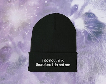 I do not think therefore i do not am Embroidered Beanie, Weird Beanie Winter Hat, Unhinged Dank Meme Sarcastic Joke Hat, Funny Saying Beanie