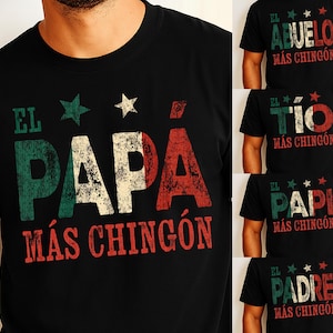 May include: Black t-shirts with text in the colors of the Mexican flag. The shirts say "EL PAPÁ MÁS CHINGÓN", "EL ABUELO MÁS CHINGÓN", "EL TÍO MÁS CHINGÓN", "EL PAPI MÁS CHINGÓN", and "EL PADRE MÁS CHINGÓN".