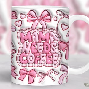 3D-uppblåst mamma behöver kaffemugg, sublimeringsdesign med rosa rosetter och kokett, rolig mammaliv 11oz-mugg png, mors dag 15 oz-muggomslag png