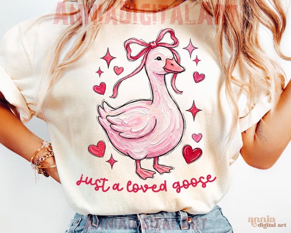 Valentine Goose Png Coquette Valentine's Day Png Just A Loved Goose Png Valentines Shirt Design