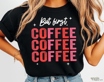 But First Coffee PNG, Coffee Shirt Sublimation Design, Coffee Lover Png, Retro Coffee Png, Trendy Caffeine Png, Coffee Addict Png