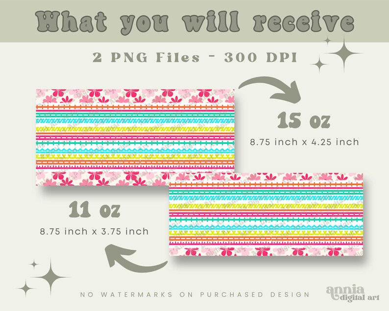 May include: Digital design featuring two colorful patterns with floral and striped elements. The designs are labeled as 11 oz (8.75 x 3.75 inches) and 15 oz (8.75 x 4.25 inches). The text "What you will receive" and "2 PNG Files - 300 DPI" are also included.