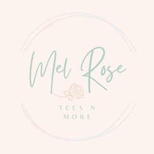 May include: A logo design featuring the words "Mel Rose" in a cursive, light teal font, with a small rose illustration. The text "TEES N MORE" is below in a simple, sans-serif font, all within a soft, circular frame.