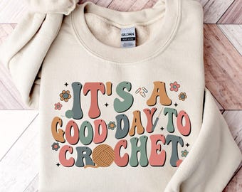 Crochet Lover Shirt,Gift For Crochet Lover Sweatshirt,Crochet Lover T-Shirt,Funny Crochet Shirt,Crochet Mom Gift, Its A Good Day To Crochet