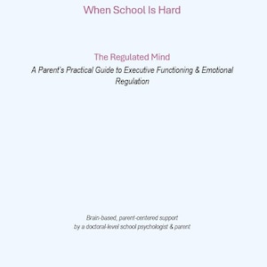 以下が含まれることがあります： 「When School Is Hard」と「The Regulated Mind」というテキストが書かれた水色のグラフィック。 下のテキストは「A Parent's Practical Guide to Executive Functioning & Emotional Regulation」と書かれています。