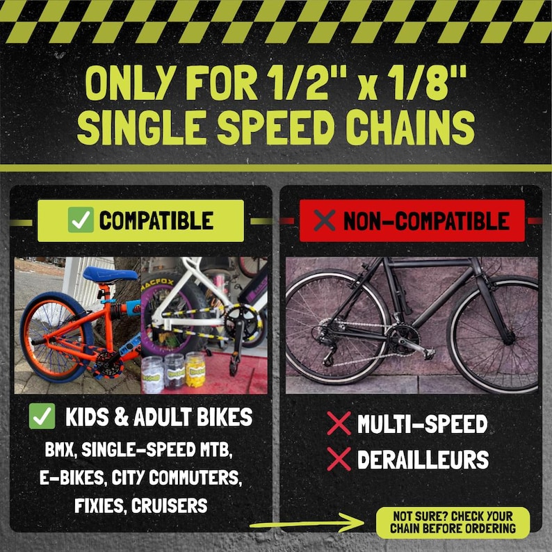 May include: Image with text: "ONLY FOR 1/2" x 1/8" SINGLE SPEED CHAINS." Shows compatible bikes: BMX, single-speed MTB, e-bikes, city commuters, fixies, cruisers. Non-compatible bikes: multi-speed and derailleurs. Check chain before ordering.