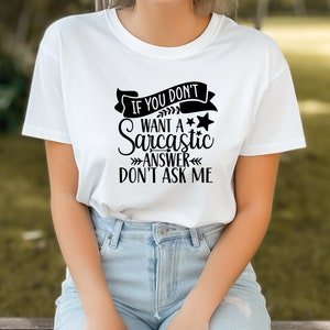If You Don&#39;t Want a Sarcastic Answer, Don&#39;t Ask Me, Cute Shirt, Sarcasm, Unisex Clothes, Fit For Any Gender, Shirts