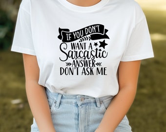 If You Don't Want a Sarcastic Answer, Don't Ask Me, Cute Shirt, Sarcasm, Unisex Clothes, Fit For Any Gender, Shirts