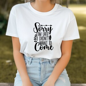 Sorry I&#39;m Late I Didn&#39;t Wanna Come, Cute Sarcastic Shirt, Sarcastic Shirt, Cute Shirt, Sarcasm, Unisex Shirt