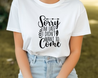 Entschuldigung, ich bin spät, ich wollte nicht kommen, süßes sarkastisches Shirt, sarkastisches Shirt, süßes Shirt, Sarkasmus, Unisex Shirt