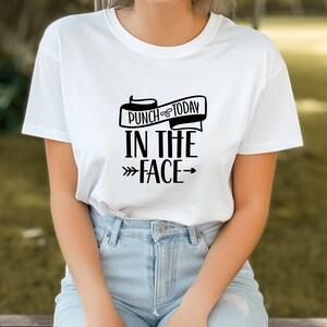Punch Today In the Face, Cute Shirt, Sarcasm, Unisex Clothes, Fit For Any Gender, Shirts
