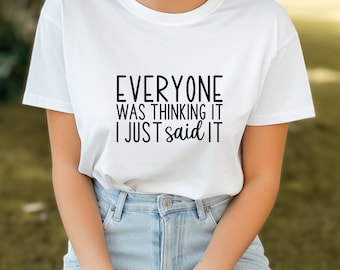 Todo mundo estava pensando, eu acabei de dizer, camisa fofa, sarcasmo, roupas unissex, adequada para qualquer gênero, camisas