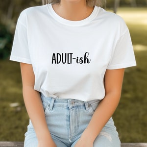 Adult-ish, Cute Shirt, Sarcasm, Unisex Clothes, Fit For Any Gender, Shirts