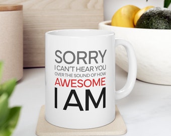 Harvey Specter Mug, Suits Mug, Sorry I can't hear you over the sound of how awesome I am, Funny Coffee Mug, Novelty Gift, Louis Litt