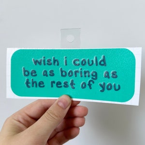 Wish I Could Be Boring Sticker