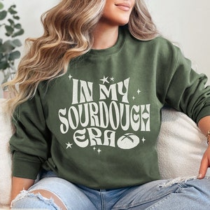 In my Sourdough Era Sweatshirt, Funny Baking Tee, Homemaker Gift, Homesteading Gifts, Sourdough Baker, Sourdough Shirt, Bread making Tshirt