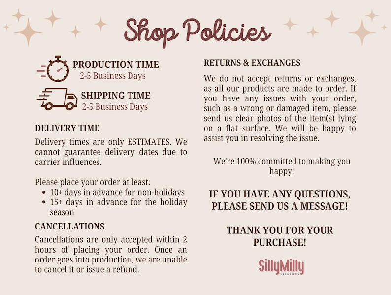 May include: Shop policies for a business called SillyMilly Creations. The text describes production time, shipping time, delivery time, cancellations, returns and exchanges. The text also includes a message to contact the shop with any questions.