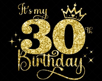 It's My 30th Birthday SVG, 30 Years Old Birthday Girl svg, 30 Years Old Happy Birthday Cutting, Eps, Dxf, Svg, Png Files