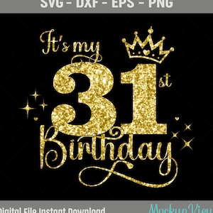 It&#39;s My 31st Birthday SVG, 31 Years Old Birthday Girl svg, 31 Years Old Happy Birthday Cutting, Eps, Dxf, Svg, Png Files