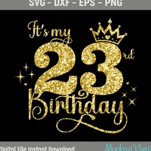 Es ist mein 23. Geburtstag SVG, 23 Jahre alt Geburtstagskind svg, 23 Jahre alt alles Gute zum Geburtstag schneiden, Eps, Dxf, svg, png-Dateien
