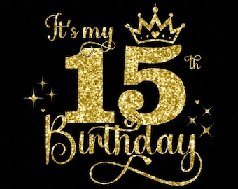 It's My 15th Birthday SVG, 15 Years Old Birthday Girl svg, 15 Years Old Happy Birthday Cutting, Eps, Dxf, Svg, Png Files