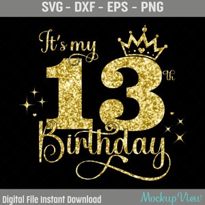 C'est mon 13e anniversaire SVG, svg fille de 13 ans anniversaire, 13 ans joyeux anniversaire coupe, Eps, Dxf, Svg, fichiers Png