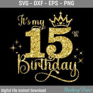 May include: Gold glitter graphic design with the text "It's my 15th Birthday" with a crown above the number 15.