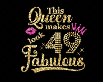 49th Birthday Girl SVG - This Queen Makes 49 Look Fabulous, 49th Birthday Shirt Svg, Dxf, EPS Cutting File
