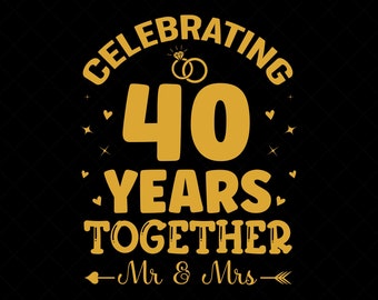 Celebrating 40 Years Together Anniversary Svg, We Still Do 40 Years svg, 40 Years Wedding Anniversary Gift SVG, Eps, Dxf, Cutting File