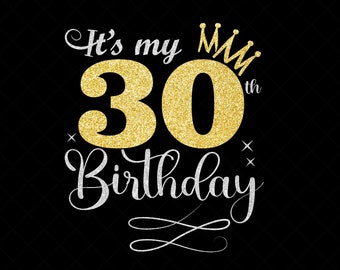 It's My 30th Birthday SVG, 30 Years Old Birthday Girl svg, 30 Years Old Happy Birthday Cutting, Eps, Dxf, Svg, Png Files