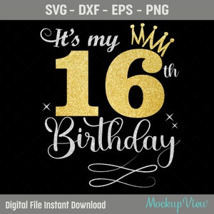 Es ist mein 16. Geburtstag SVG, 16 Jahre alt Geburtstagskind svg, 16 Jahre alt alles Gute zum Geburtstag schneiden, Eps, Dxf, svg, png-Dateien