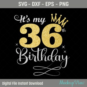It&#39;s My 36th Birthday SVG, 36 Years Old Birthday Girl svg, 36 Years Old Happy Birthday Cutting, Eps, Dxf, Svg, Png Files