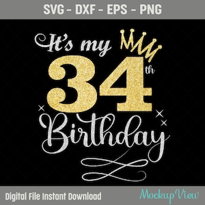 Es mi 34 cumpleaños SVG, 34 años cumpleañera svg, 34 años feliz cumpleaños corte, Eps, Dxf, Svg, archivos Png