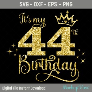 It&#39;s My 44th Birthday SVG, 44 Years Old Birthday Girl svg, 44 Years Old Happy Birthday Cutting, Eps, Dxf, Svg, Png Files