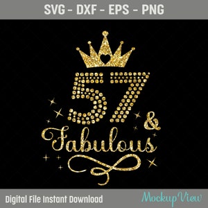 May include: Gold glitter number 57 with a crown and the text "& Fabulous" in a gold glitter script font. The design is on a black background.