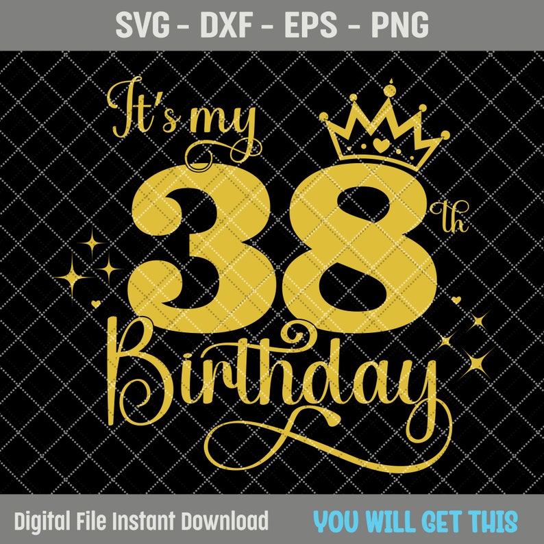 It's My 38th Birthday SVG, 38 Years Old Birthday Girl Svg, 38 Years Old ...