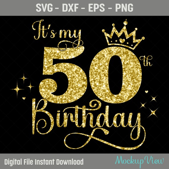 It's My 50th Birthday SVG, 50 Years Old Birthday Girl svg, 50 Years Old Happy Birthday Cutting, Eps, Dxf, Svg, Png Files