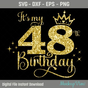It&#39;s My 48th Birthday SVG, 48 Years Old Birthday Girl svg, 48 Years Old Happy Birthday Cutting, Eps, Dxf, Svg, Png Files