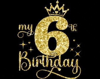 My 6th Birthday SVG, 6 Years Old Birthday Girl svg, 6 Years Old Happy Birthday Cutting, Eps, Dxf, Svg, Png Files