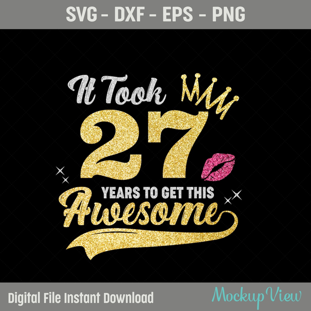 It Took 27 Years to Get This Awesome SVG 27 Years Old Svg - Etsy