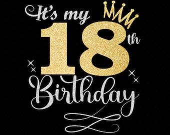 It's My 18th Birthday SVG, 18 Years Old Birthday Girl svg, 18 Years Old Happy Birthday Cutting, Eps, Dxf, Svg, Png Files