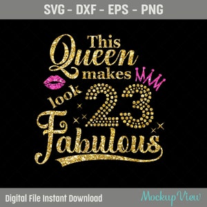 23 Geburtstag Mädchen SVG - Diese Königin macht 23 Look fabelhaft, 23 Geburtstag Shirt SVG, Dxf, EPS Schneidedatei