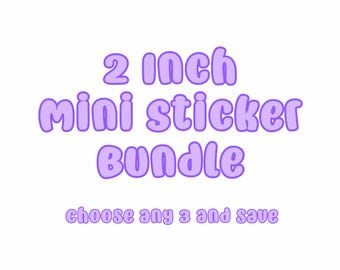 bundle of three 2” inch mini stickers (choose any 3 from shop and save)