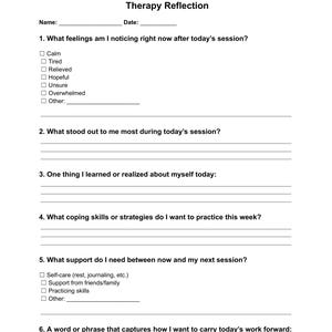 May include: A white Therapy Reflection worksheet with prompts for self-reflection. The form includes sections for feelings, key takeaways, coping skills, support needs, and a closing phrase. The title "Therapy Reflection" is at the top.